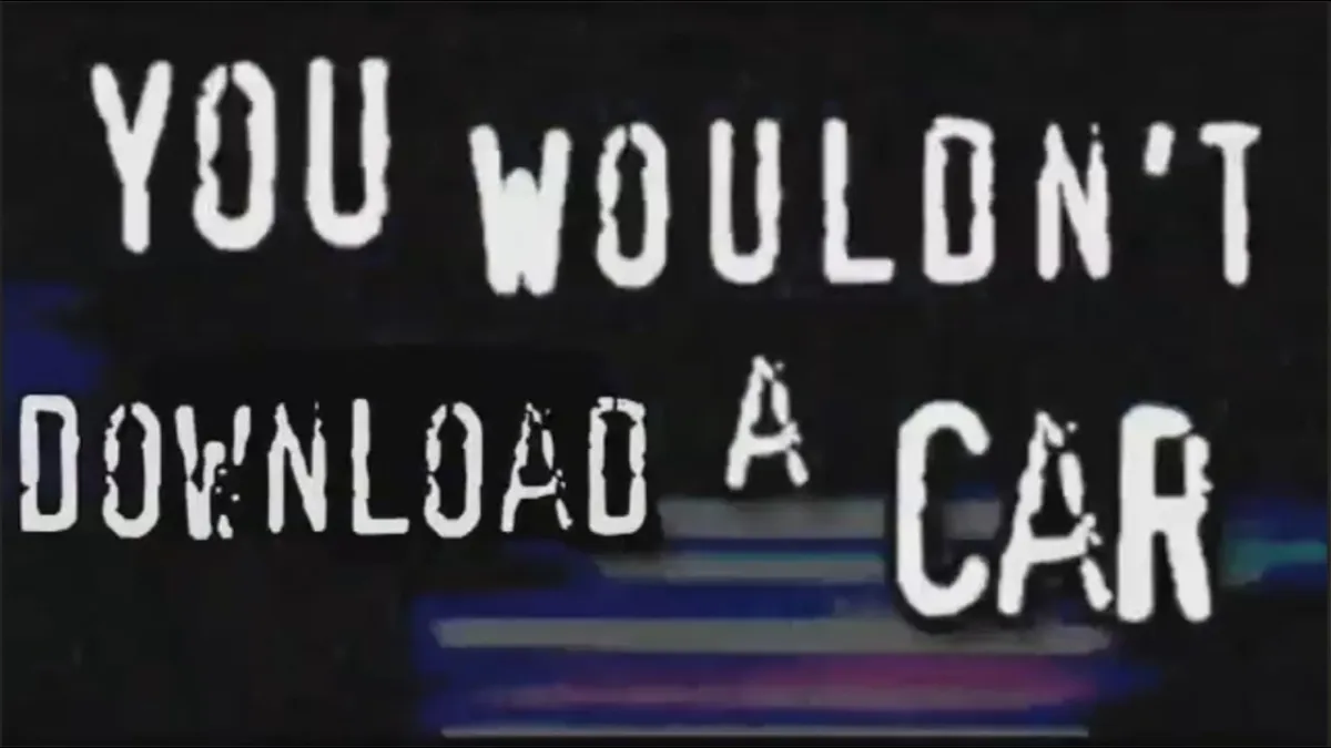 You Wouldn’t Download A Car